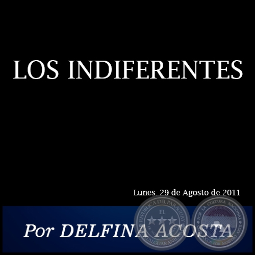 LOS INDIFERENTES - Por DELFINA ACOSTA - Lunes, 29 de Agosto de 2011